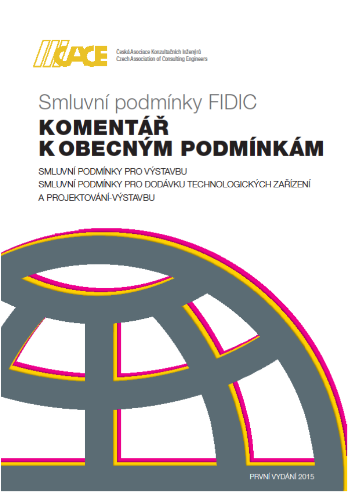 Publikace Aktivity FIDIC/CACE v ČR Zavádění smluv FIDIC: 1) Nové překlady 2) Komentář 3)