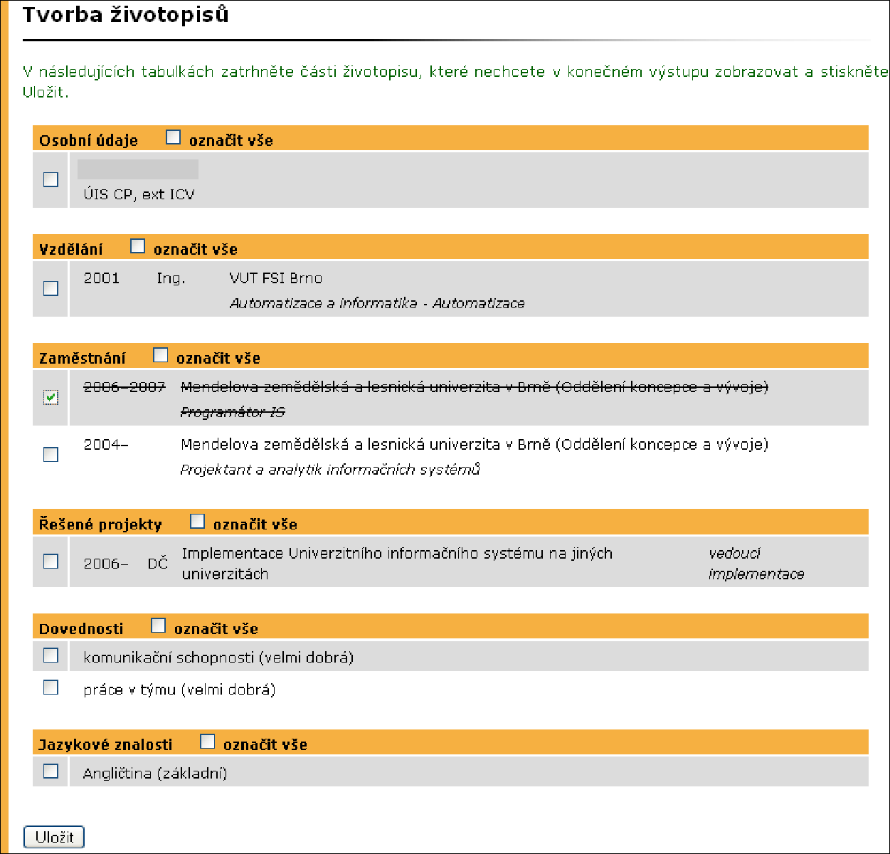 19 ŽIVOTOPISY V aplikaci Tvorba životopisů jsou zobrazeny životopisy uživatele a životopisy vytvořené hromadně. Hromadně vytvořené životopisy nelze smazat.