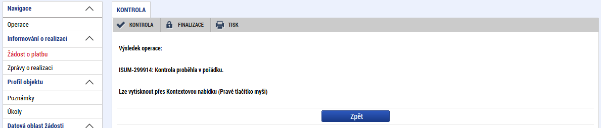 4 Podání žádosti o platbu a zprávy o realizaci Před podáním žádosti o platbu a zprávy o realizaci na řídicí orgán musí příjemce provést kroky v následujícím pořadí: - finalizace žádosti o platbu, -