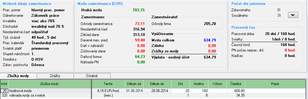 Odvody poistného: Zamestnanec odvody P spolu 47,22 Zamestnávateľ odvody P spolu 124,07 (88,82 SP + 35,25 ZP) Hrubá mzda 352,58 Odvody P zamestnanec - 47,22 Základ dane 0 Daň 19 % 0 Daň po zaokrúhlení