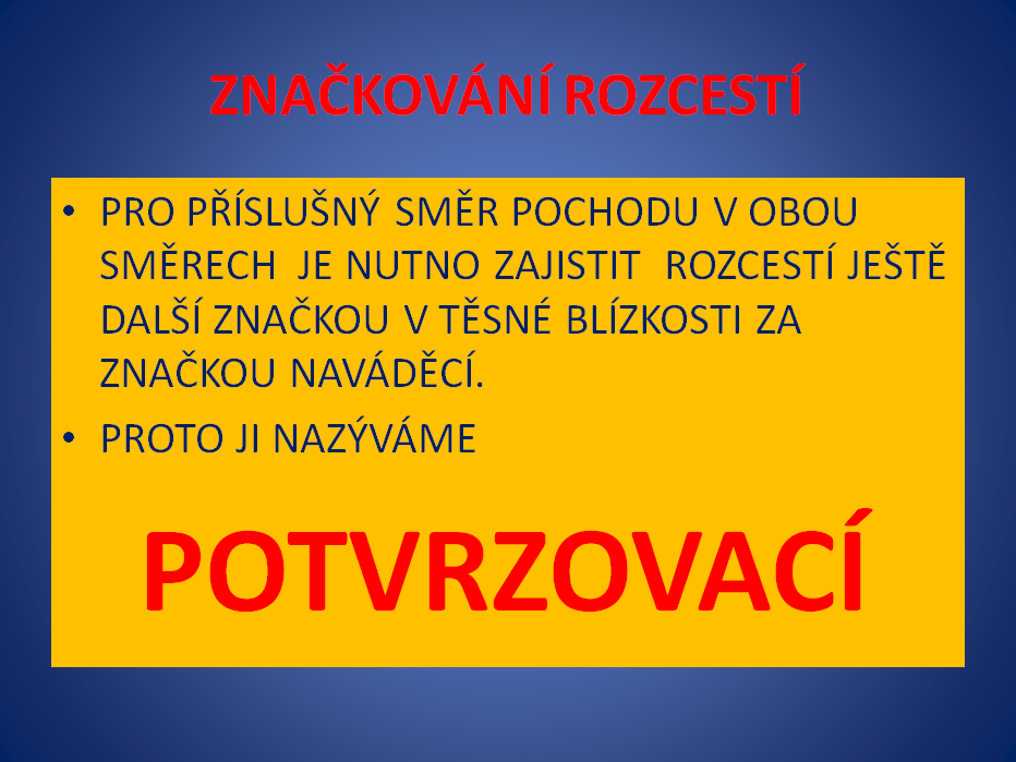 Rozcestí značených tras mezi sebou ijejich rozcestí sněkterými neznačenými komunikacemi je nutnozajišťovat vobou směrech ještě další značkou vtěsné blízkosti za značkou naváděcí.