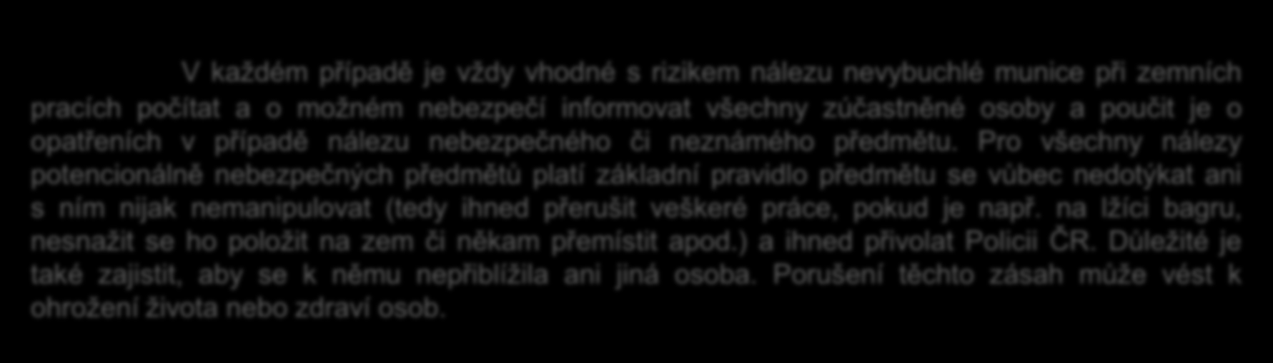 Pro všechny nálezy potencionálně nebezpečných předmětů platí základní pravidlo předmětu se vůbec nedotýkat ani s ním nijak nemanipulovat (tedy ihned přerušit veškeré práce,