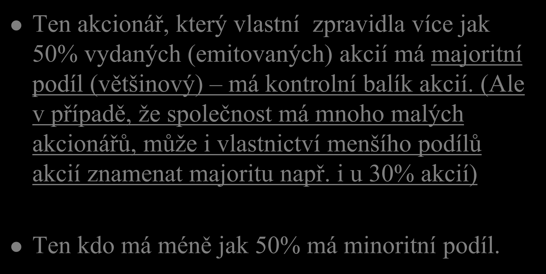 Vlastníci akcií Ten akcionář, který vlastní zpravidla více jak 50% vydaných (emitovaných) akcií má majoritní podíl (většinový) má kontrolní balík akcií.