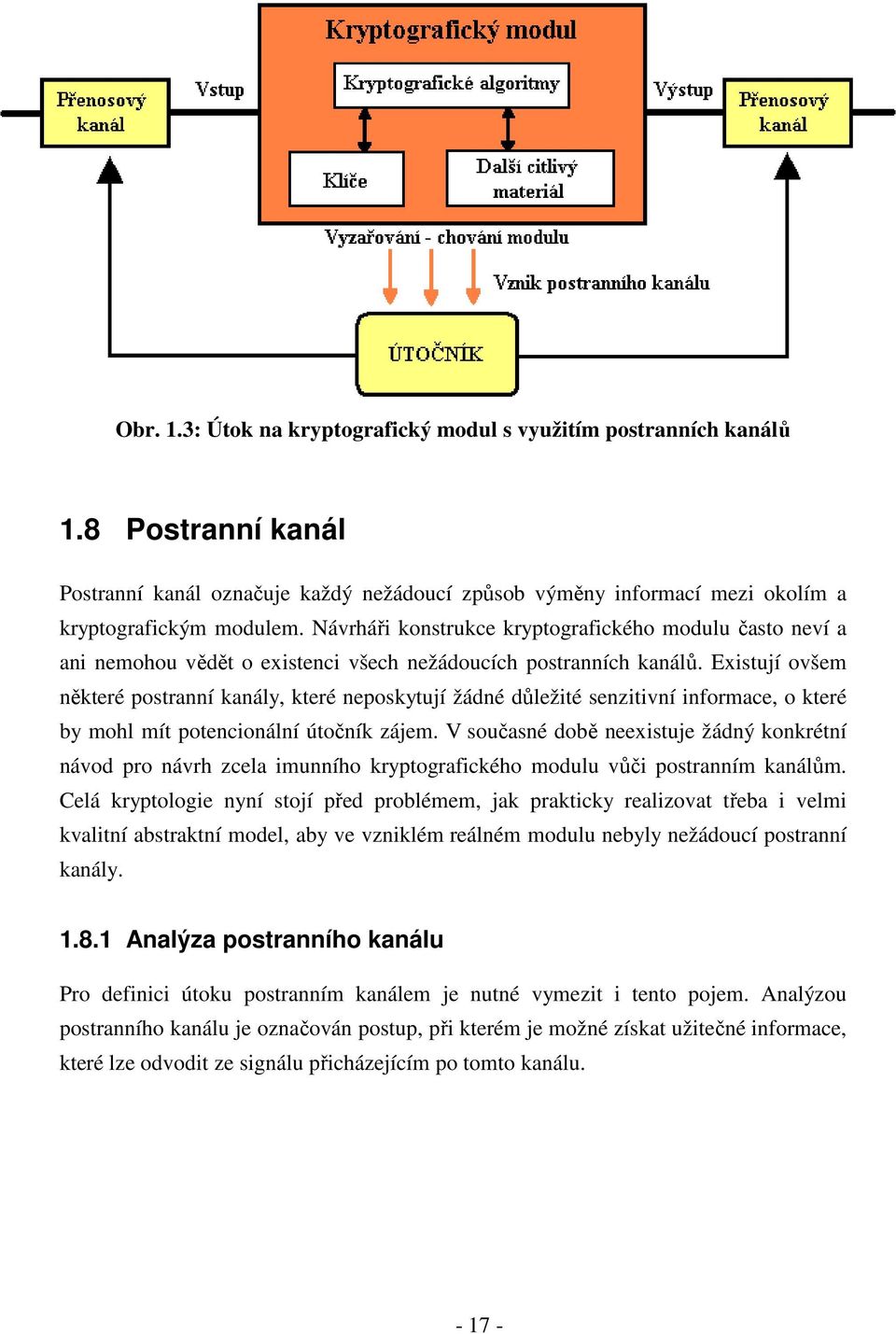 Existují ovšem některé postranní kanály, které neposkytují žádné důležité senzitivní informace, o které by mohl mít potencionální útočník zájem.