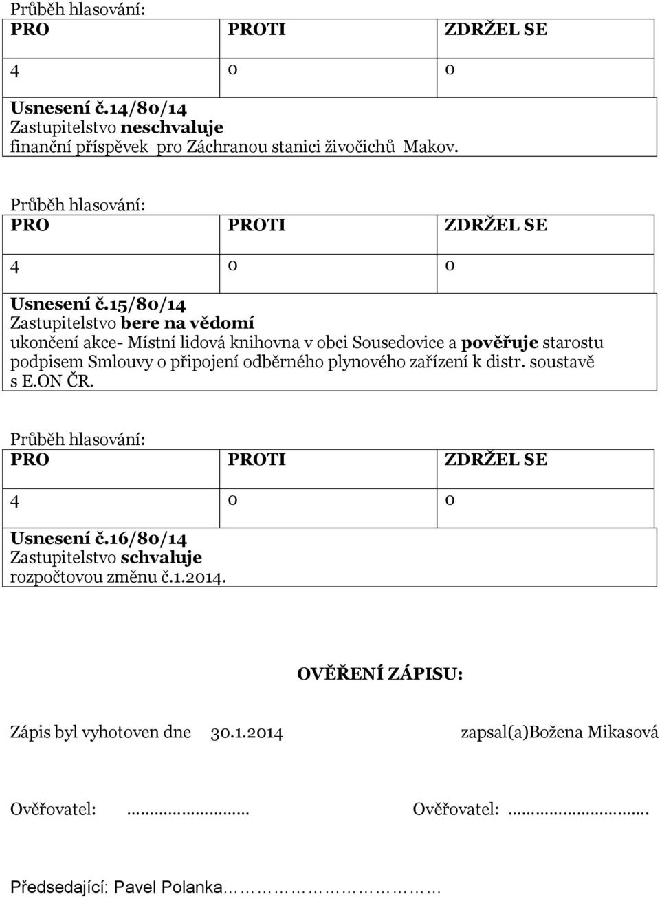 odběrného plynového zařízení k distr. soustavě s E.ON ČR. Usnesení č.16/80/14 rozpočtovou změnu č.1.2014.