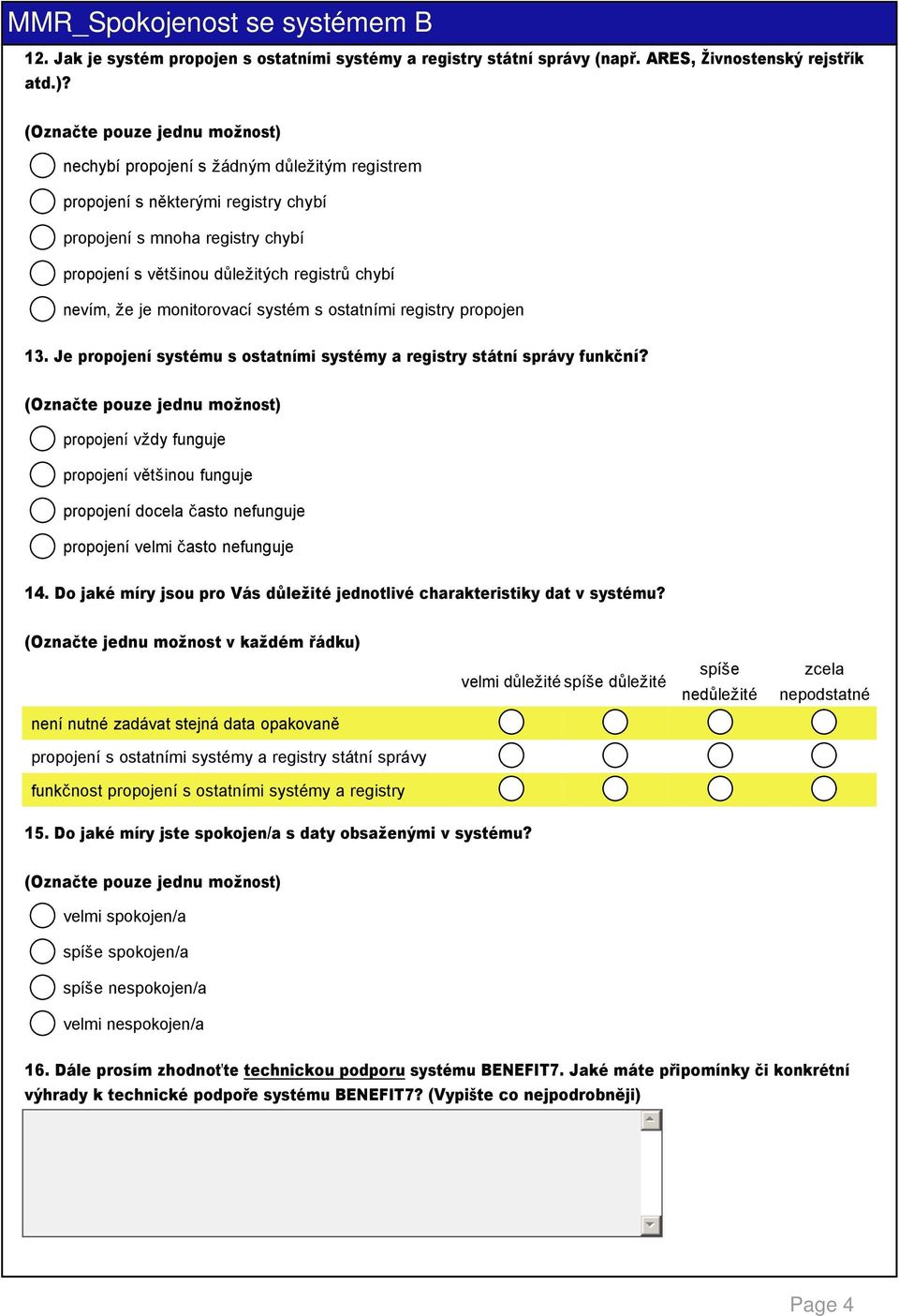 ostatními registry propojen 13. Je propojení systému s ostatními systémy a registry státní správy funkční?