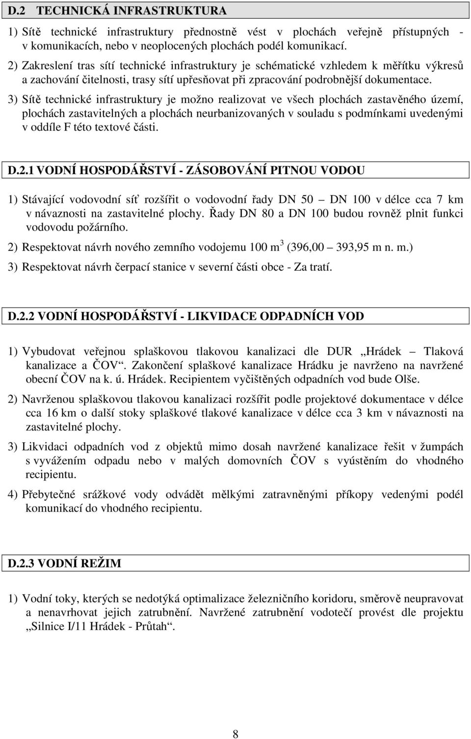 3) Sítě technické infrastruktury je možno realizovat ve všech plochách zastavěného území, plochách zastavitelných a plochách neurbanizovaných v souladu s podmínkami uvedenými v oddíle F této textové