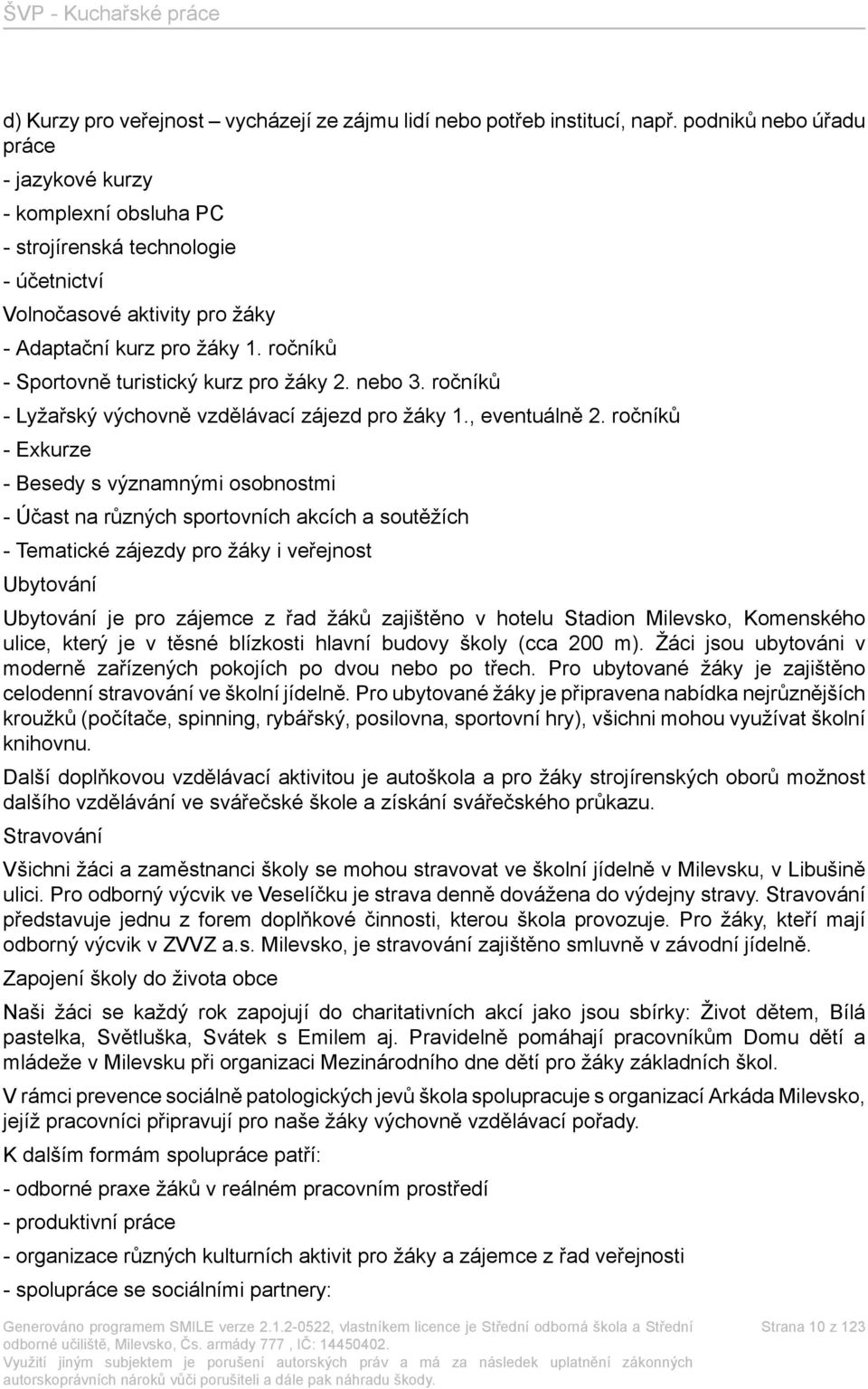 ročníků - Sportovně turistický kurz pro žáky 2. nebo 3. ročníků - Lyžařský výchovně vzdělávací zájezd pro žáky 1., eventuálně 2.