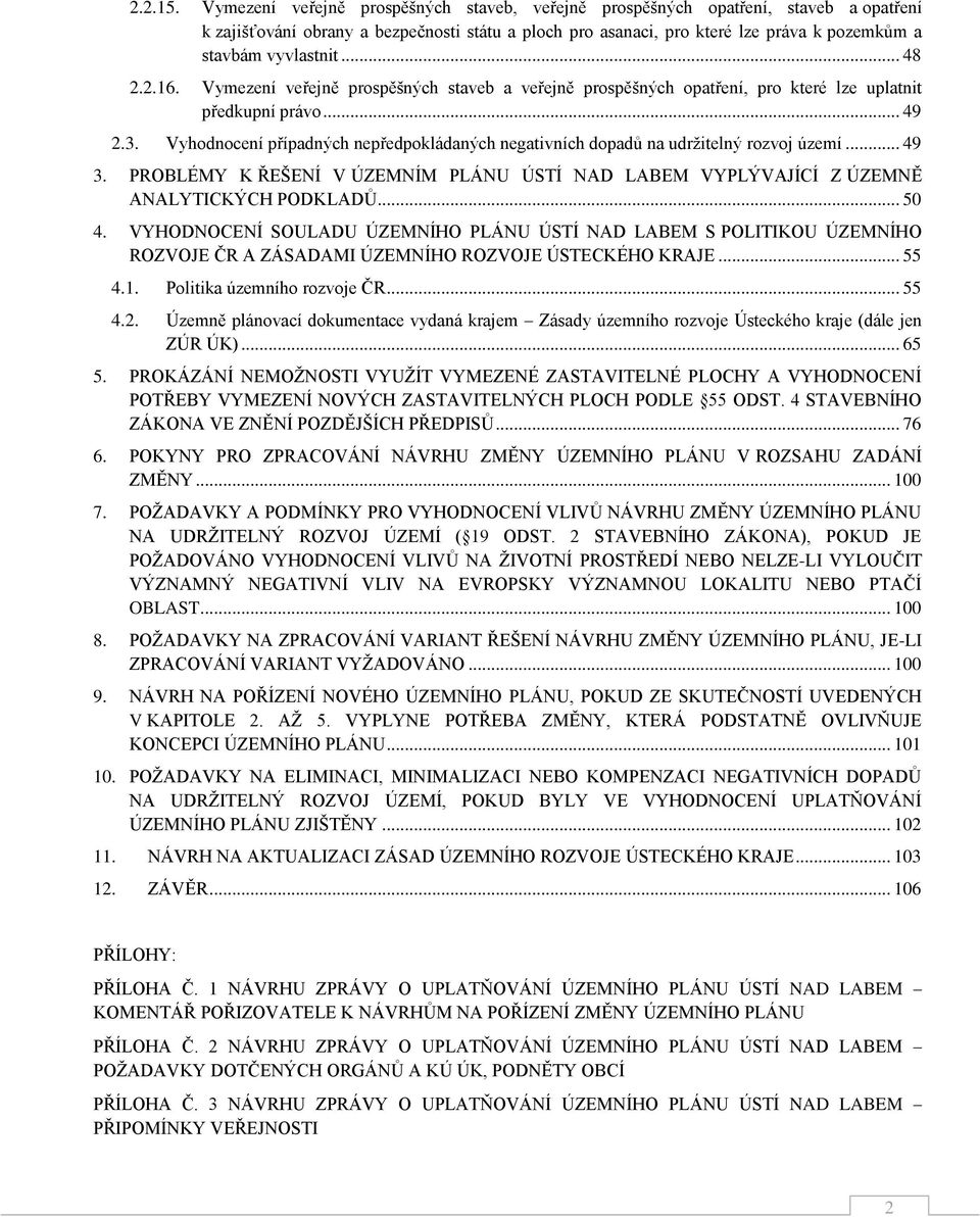 Vyhdncení případných nepředpkládaných negativních dpadů na udržitelný rzvj území... 49 3. PROBLÉMY K ŘEŠENÍ V ÚZEMNÍM PLÁNU ÚSTÍ NAD LABEM VYPLÝVAJÍCÍ Z ÚZEMNĚ ANALYTICKÝCH PODKLADŮ... 50 4.