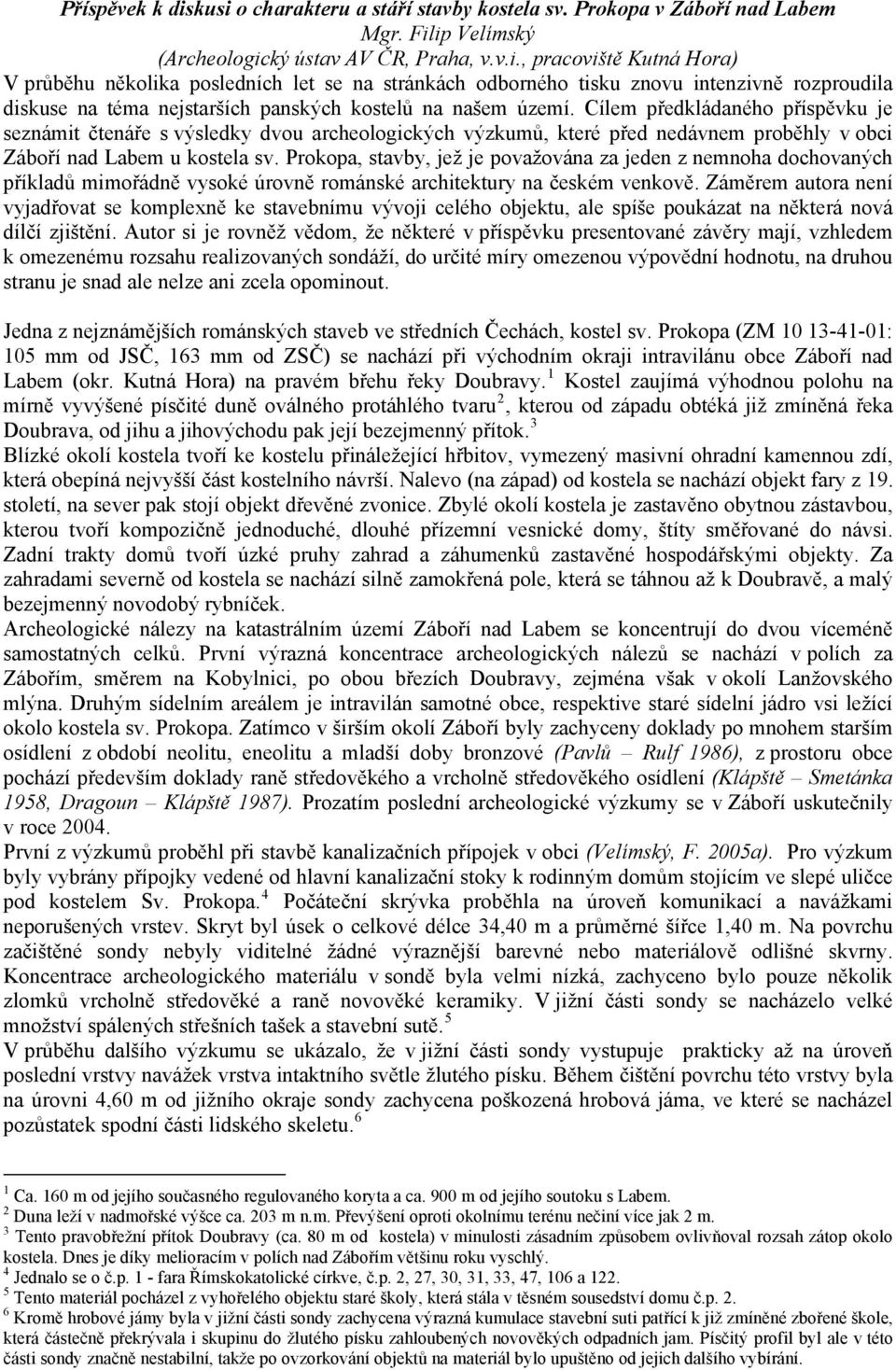 Prokopa, stavby, jež je považována za jeden z nemnoha dochovaných příkladů mimořádně vysoké úrovně románské architektury na českém venkově.