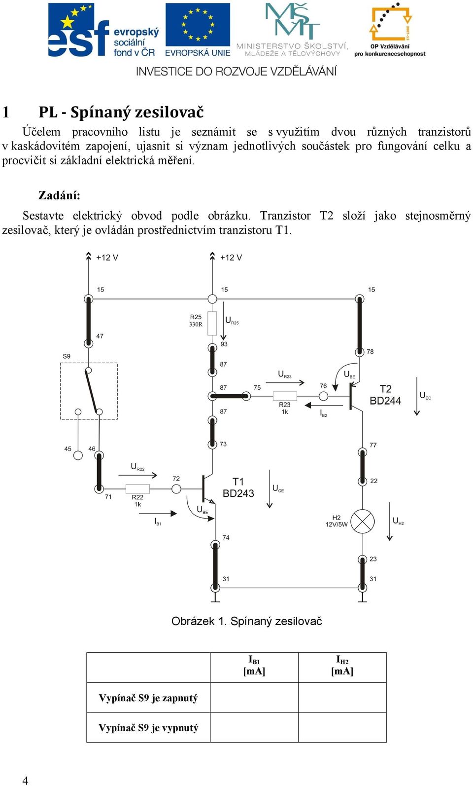 Zadání: Sestavte elektrický obvod podle obrázku.