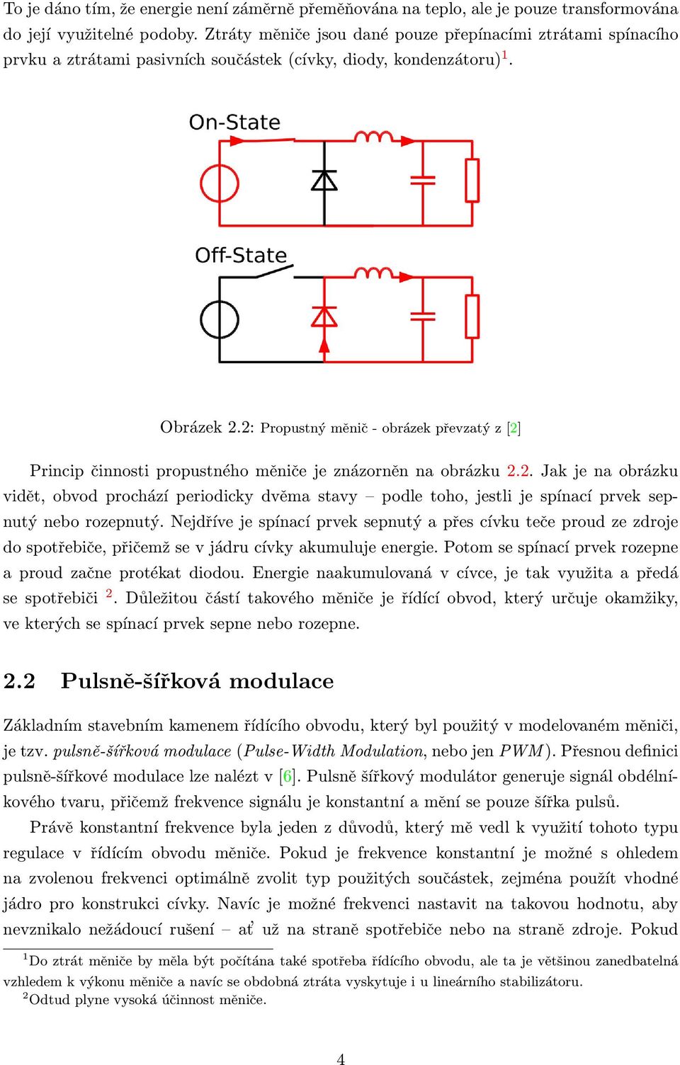 2: Propustný měnič - obrázek převzatý z [2] Princip činnosti propustného měniče je znázorněn na obrázku 2.2. Jak je na obrázku vidět, obvod prochází periodicky dvěma stavy podle toho, jestli je spínací prvek sepnutý nebo rozepnutý.