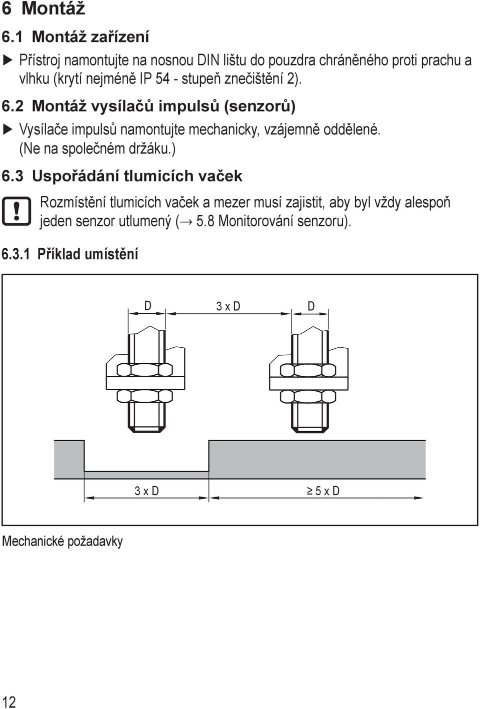 stupeň znečištění 2). 6.2 Montáž vysílačů impulsů (senzorů) Vysílače impulsů namontujte mechanicky, vzájemně oddělené.