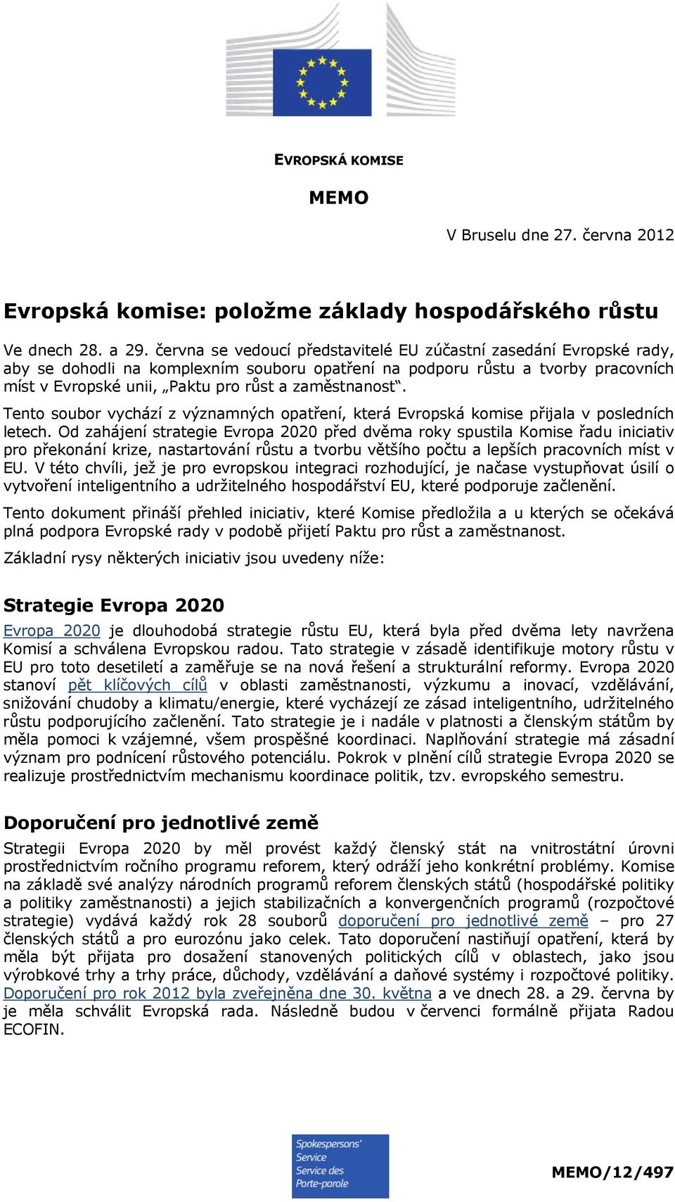 zaměstnanost. Tento soubor vychází z významných opatření, která Evropská komise přijala v posledních letech.