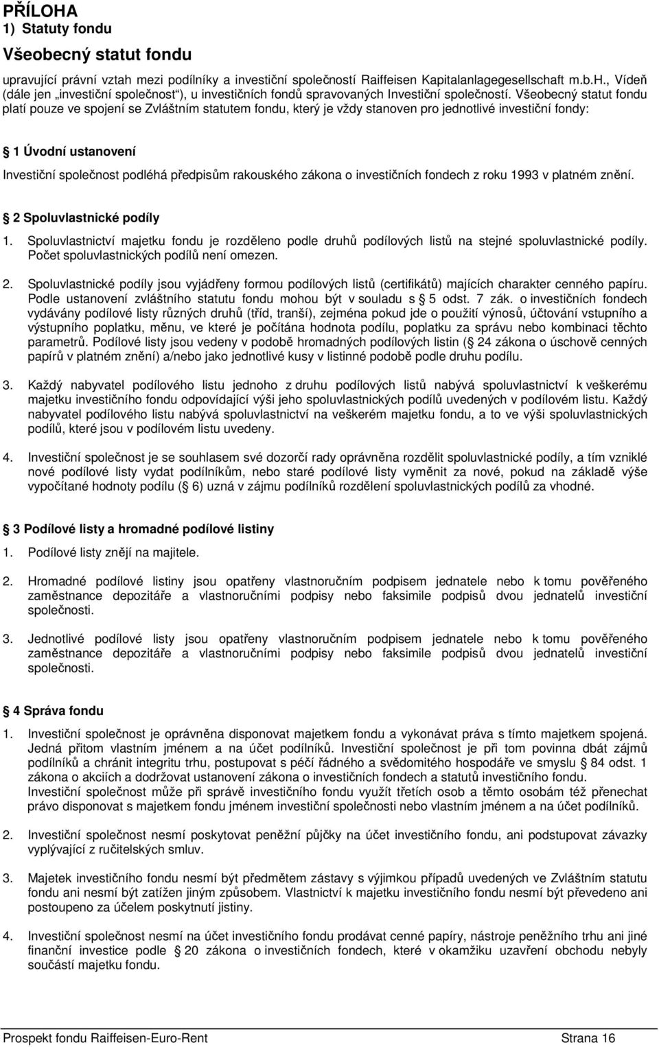 rakouského zákona o investičních fondech z roku 1993 v platném znění. 2 Spoluvlastnické podíly 1.