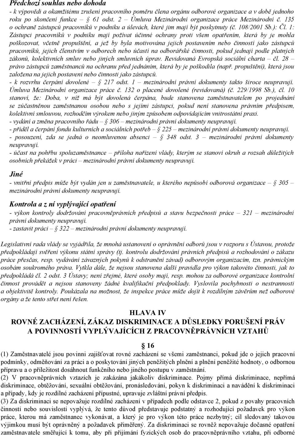 1: Zástupci pracovníků v podniku mají požívat účinné ochrany proti všem opatřením, která by je mohla poškozovat, včetně propuštění, a jež by byla motivována jejich postavením nebo činností jako