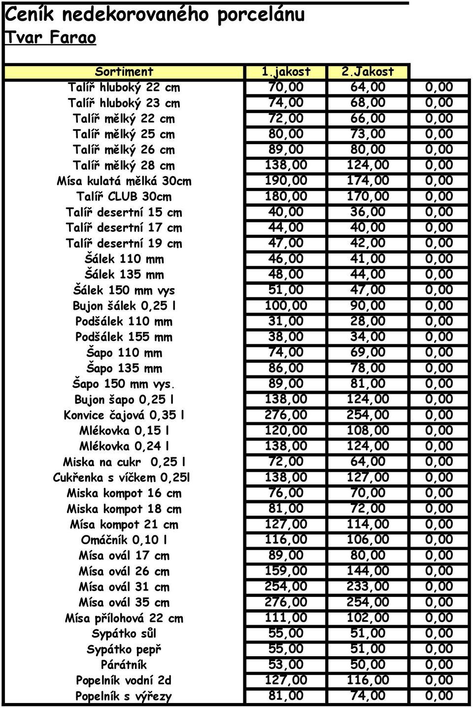 28 cm 138,00 124,00 0,00 Mísa kulatá mělká 30cm 190,00 174,00 0,00 Talíř CLUB 30cm 180,00 170,00 0,00 Talíř desertní 15 cm 40,00 36,00 0,00 Talíř desertní 17 cm 44,00 40,00 0,00 Talíř desertní 19 cm