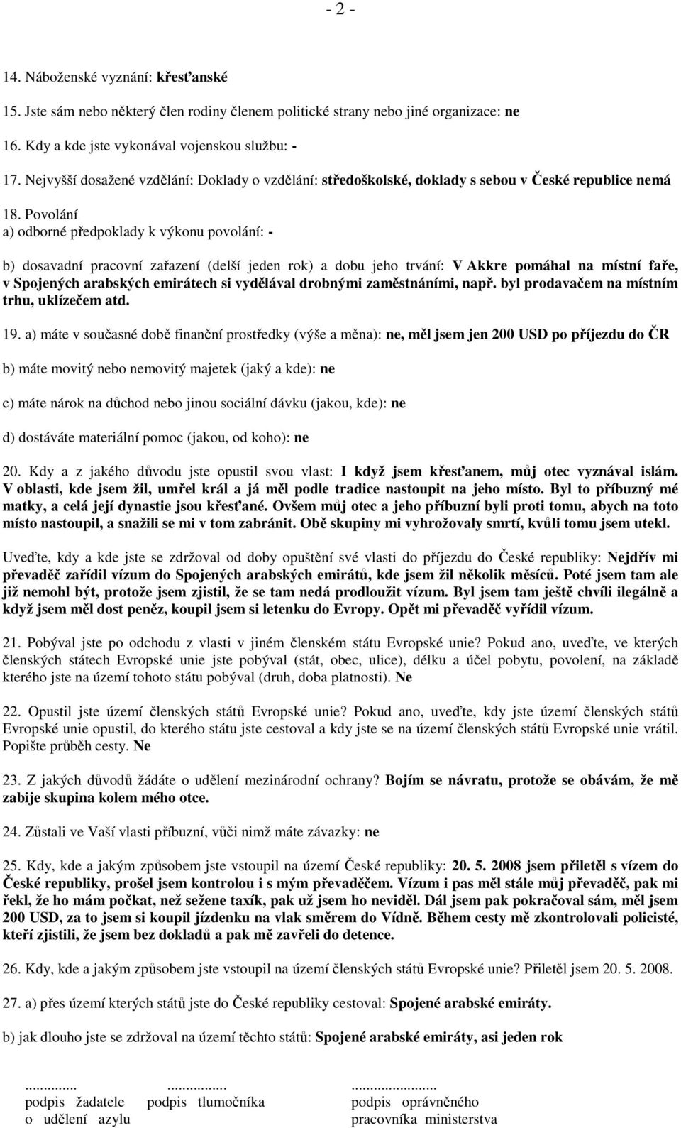 Povolání a) odborné předpoklady k výkonu povolání: - b) dosavadní pracovní zařazení (delší jeden rok) a dobu jeho trvání: V Akkre pomáhal na místní faře, v Spojených arabských emirátech si vydělával