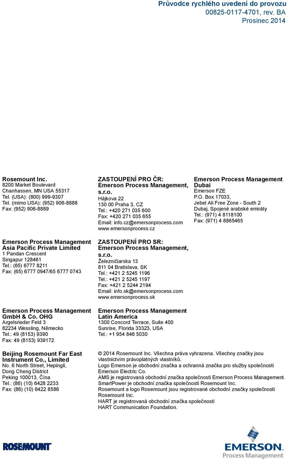 : (65) 6777 8211 Fax: (65) 6777 0947/65 6777 0743 Emerson Process Management GmbH & Co. OHG Argelsrieder Feld 3 82234 Wessling, Německo Tel.