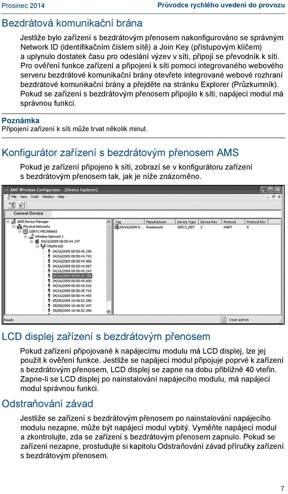 Pro ověření funkce zařízení a připojení k síti pomocí integrovaného webového serveru bezdrátové komunikační brány otevřete integrované webové rozhraní bezdrátové komunikační brány a přejděte na