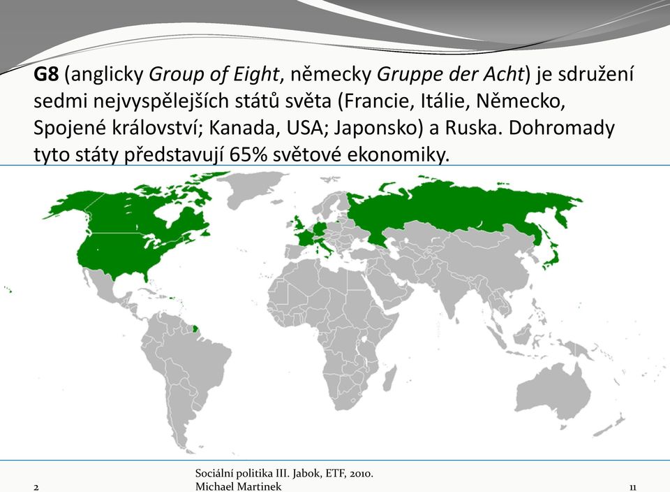 Německo, Spojené království; Kanada, USA; Japonsko) a Ruska.