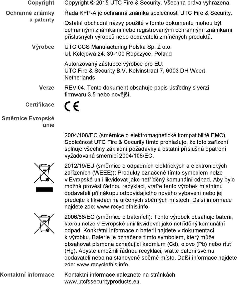 Ostatní obchodní názvy použité v tomto dokumentu mohou být ochrannými známkami nebo registrovanými ochrannými známkami příslušných výrobců nebo dodavatelů zmíněných produktů.