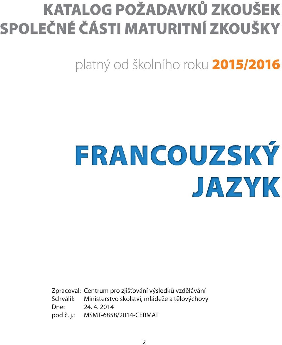 zjišťování výsledků vzdělávání Schválil: Ministerstvo školství,