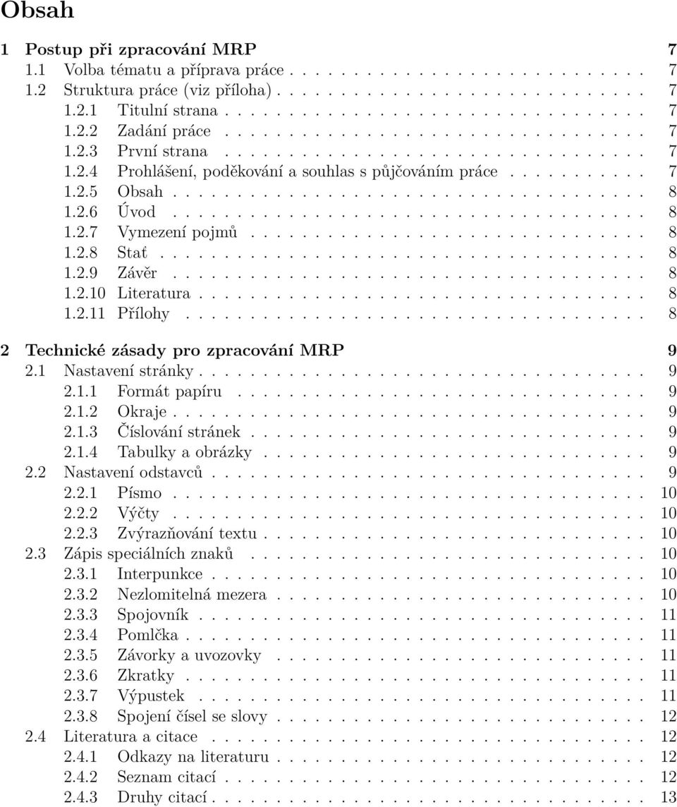 2.6 Úvod..................................... 8 1.2.7 Vymezení pojmů............................... 8 1.2.8 Stať...................................... 8 1.2.9 Závěr..................................... 8 1.2.10 Literatura.