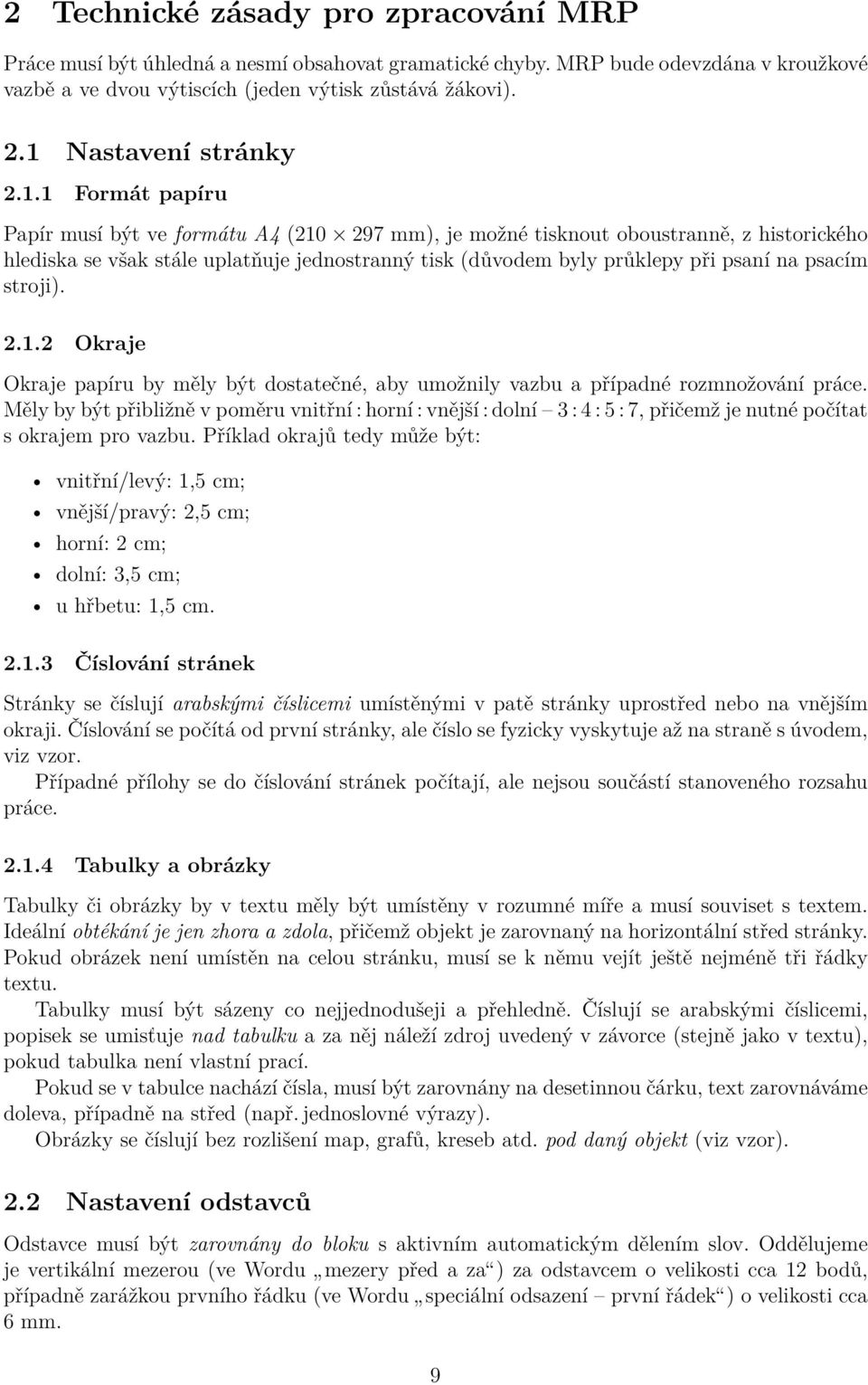 průklepy při psaní na psacím stroji). 2.1.2 Okraje Okraje papíru by měly být dostatečné, aby umožnily vazbu a případné rozmnožování práce.