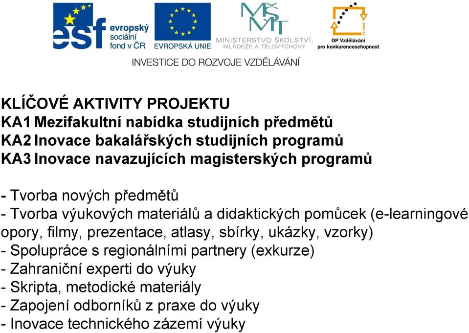 (e-learningové opory, filmy, prezentace, atlasy, sbírky, ukázky, vzorky) - Spolupráce s regionálními partnery (exkurze) -