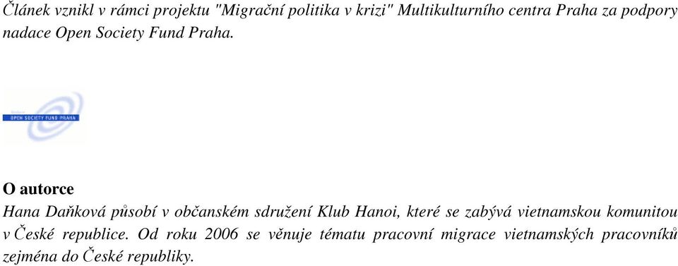 O autorce Hana Daňková působí v občanském sdružení Klub Hanoi, které se zabývá