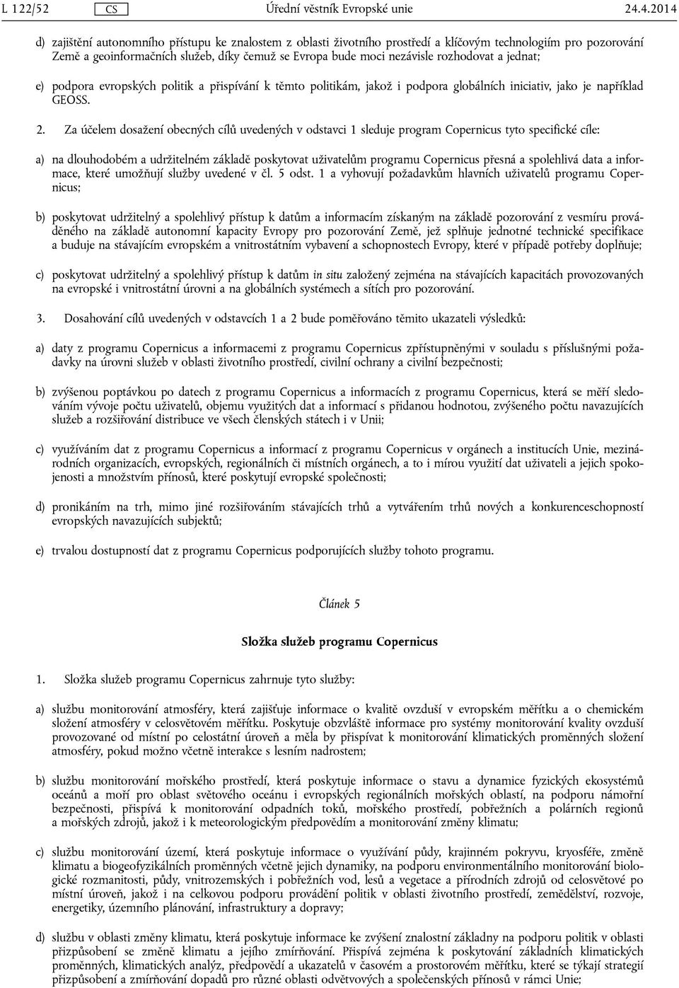 Za účelem dosažení obecných cílů uvedených v odstavci 1 sleduje program Copernicus tyto specifické cíle: a) na dlouhodobém a udržitelném základě poskytovat uživatelům programu Copernicus přesná a