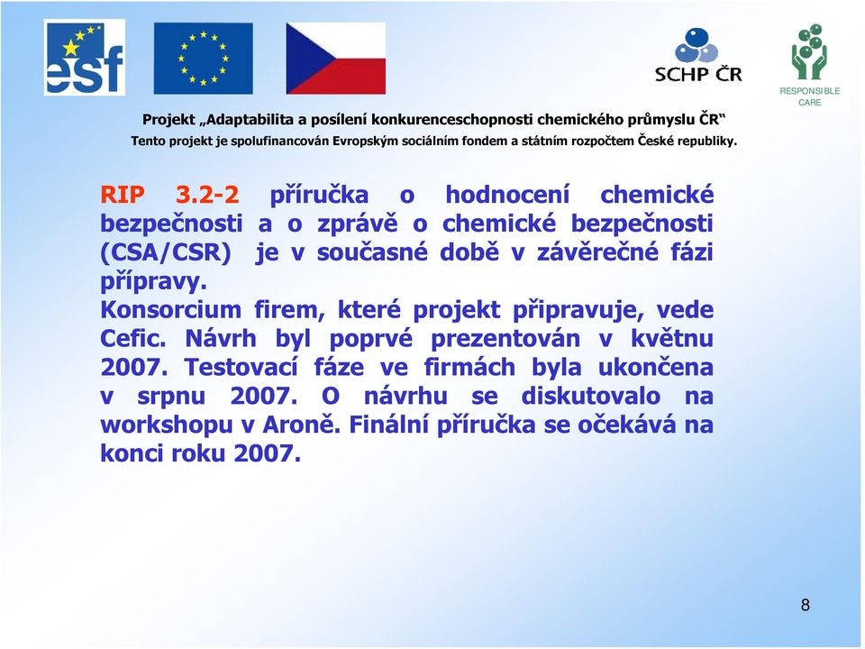 současné době v závěrečné fázi přípravy. Konsorcium firem, které projekt připravuje, vede Cefic.