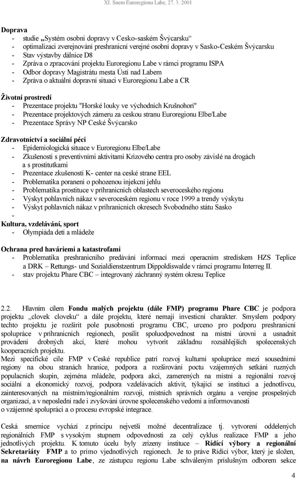 projektu "Horské louky ve východních Krušnohorí" - Prezentace projektových zámeru za ceskou stranu Euroregionu Elbe/Labe - Prezentace Správy NP Ceské Švýcarsko Zdravotnictví a sociální péci -