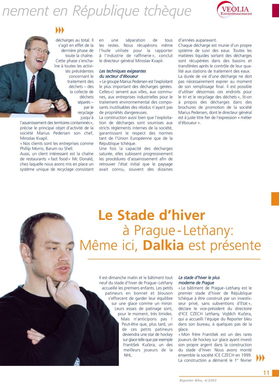 précise le principal objet d activité de la société Marius Pedersen son chef, Miroslav Kvapil. «Nos clients sont les entreprises comme Phillip Morris, Barum ou Shell.