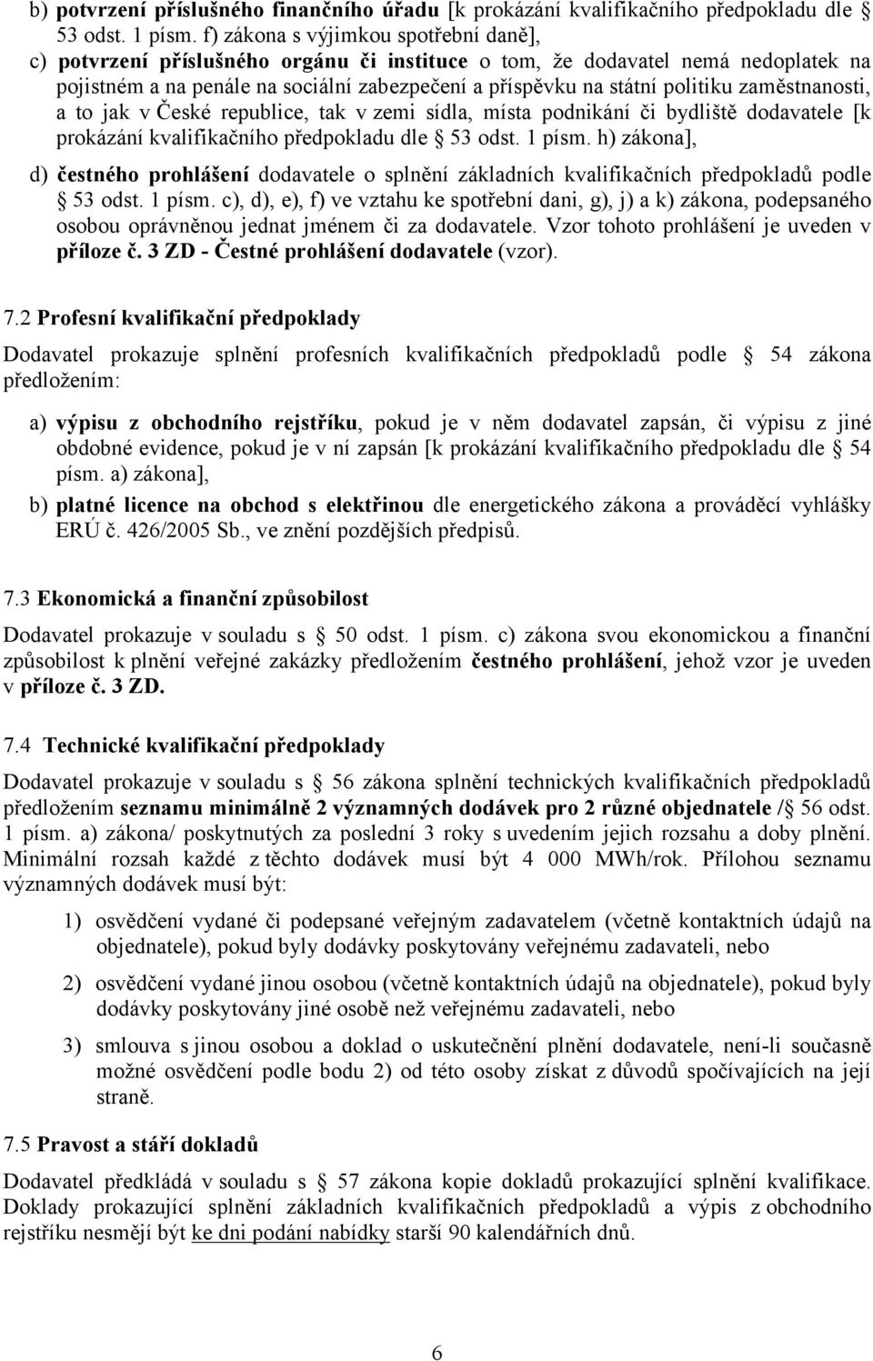 zaměstnanosti, a to jak v České republice, tak v zemi sídla, místa podnikání či bydliště dodavatele [k prokázání kvalifikačního předpokladu dle 53 odst. 1 písm.