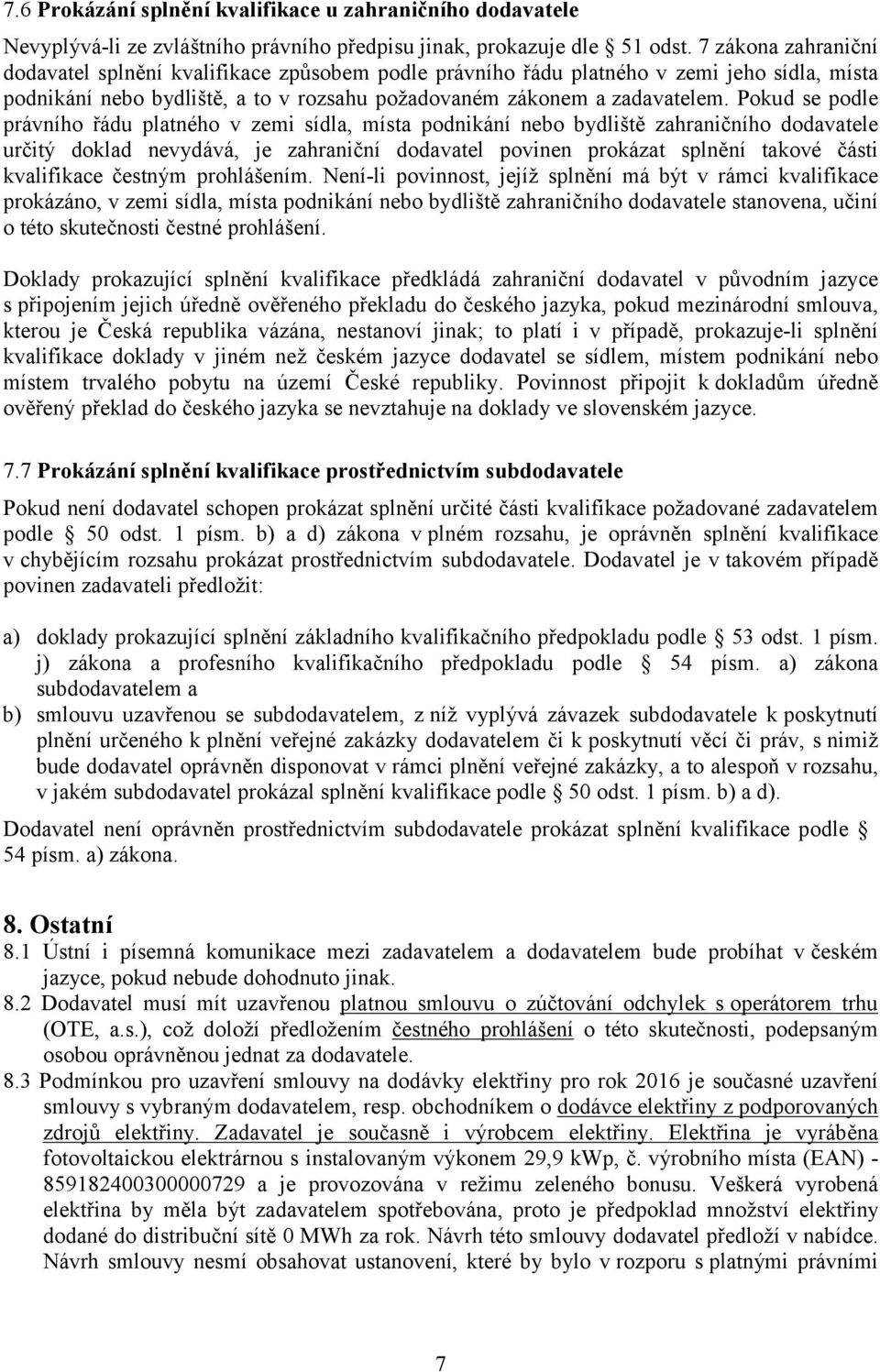 Pokud se podle právního řádu platného v zemi sídla, místa podnikání nebo bydliště zahraničního dodavatele určitý doklad nevydává, je zahraniční dodavatel povinen prokázat splnění takové části