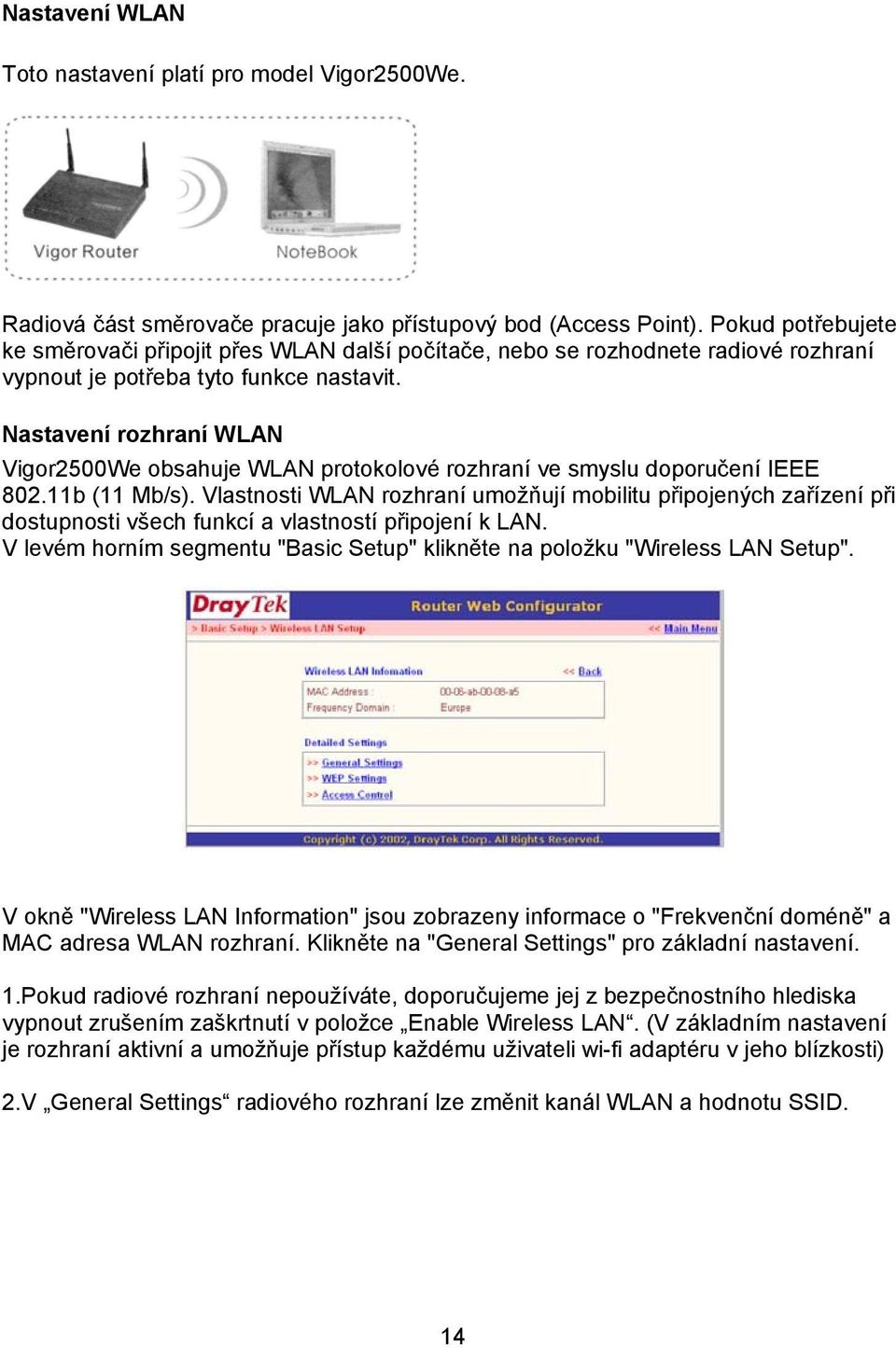 Nastavení rozhraní WLAN Vigor2500We obsahuje WLAN protokolové rozhraní ve smyslu doporučení IEEE 802.11b (11 Mb/s).