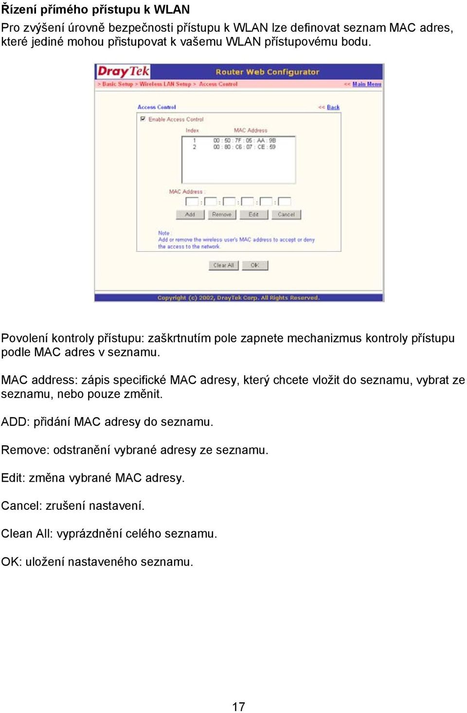 MAC address: zápis specifické MAC adresy, který chcete vložit do seznamu, vybrat ze seznamu, nebo pouze změnit. ADD: přidání MAC adresy do seznamu.