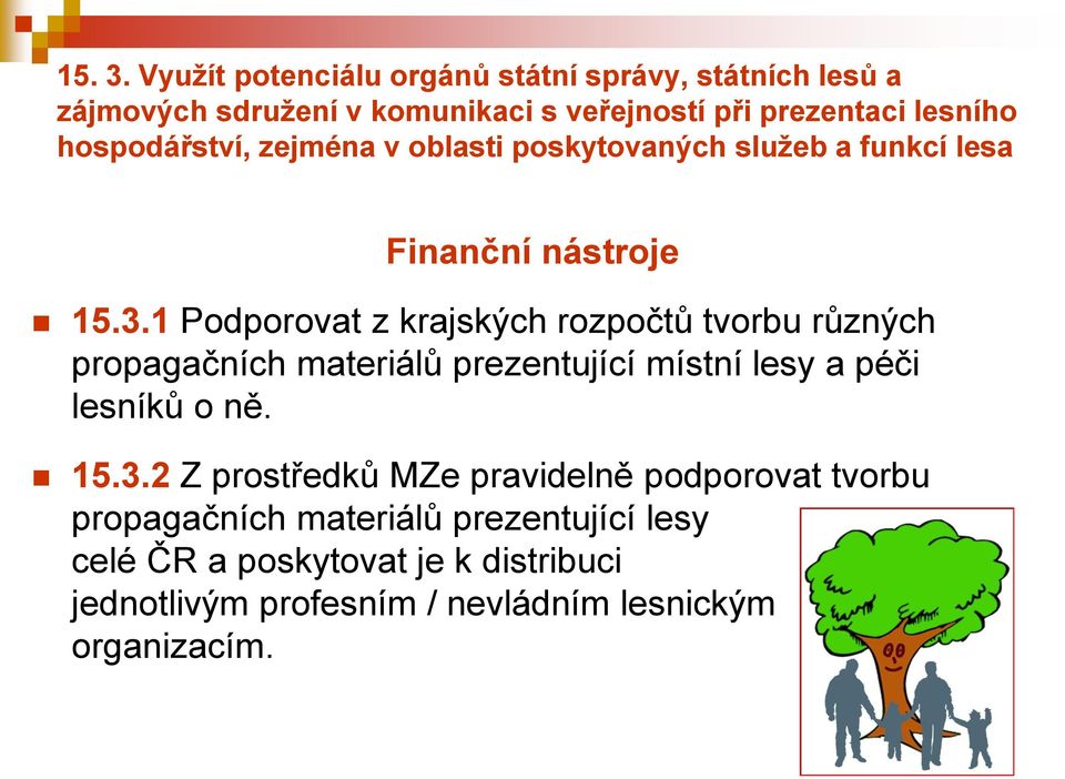 hospodářství, zejména v oblasti poskytovaných služeb a funkcí lesa Finanční nástroje 15.3.