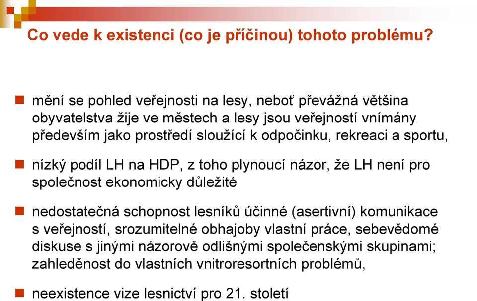 k odpočinku, rekreaci a sportu, nízký podíl LH na HDP, z toho plynoucí názor, že LH není pro společnost ekonomicky důležité nedostatečná schopnost