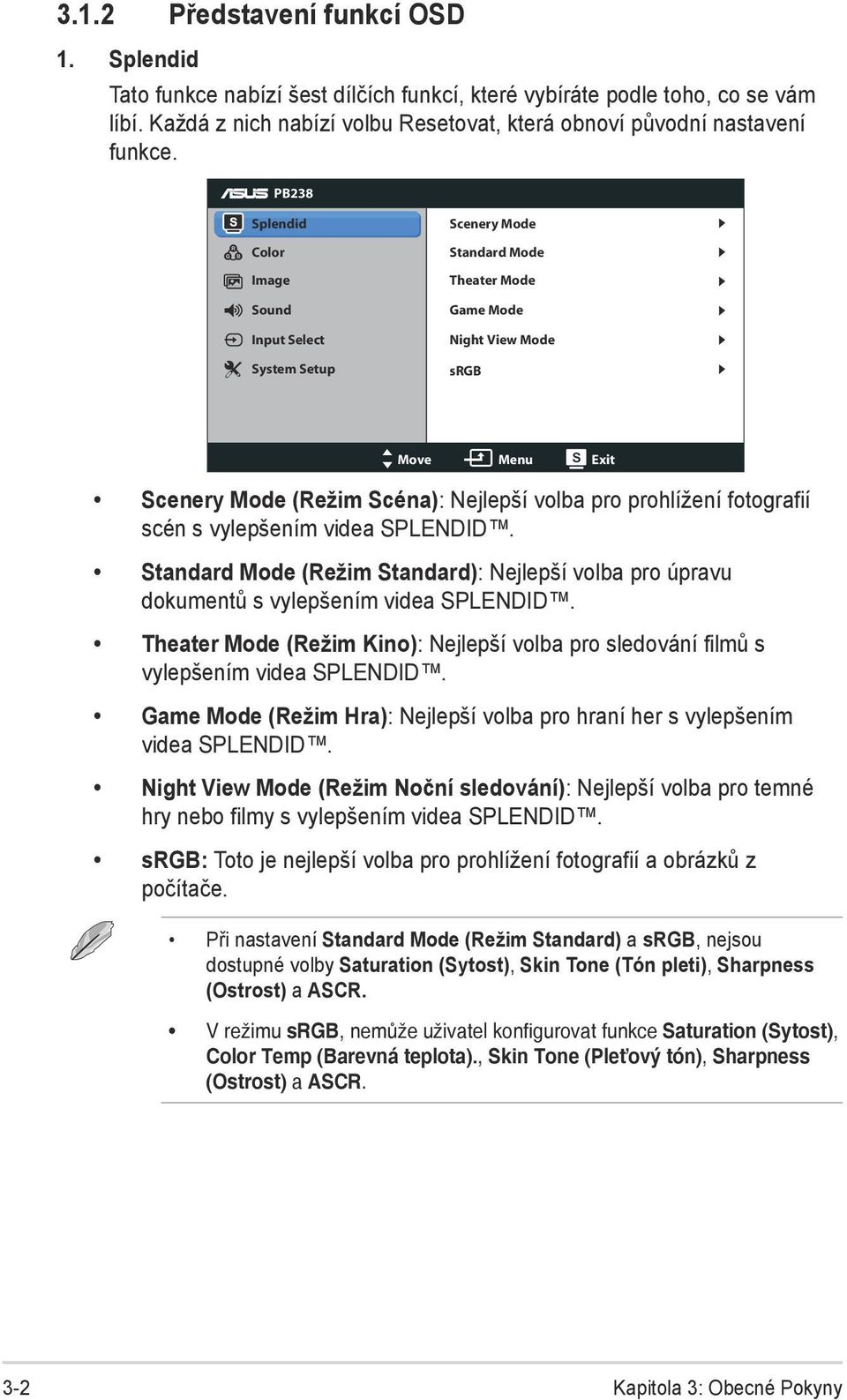 prohlížení fotografií scén s vylepšením videa SPLENDID. Standard Mode (Režim Standard): Nejlepší volba pro úpravu dokumentů s vylepšením videa SPLENDID.