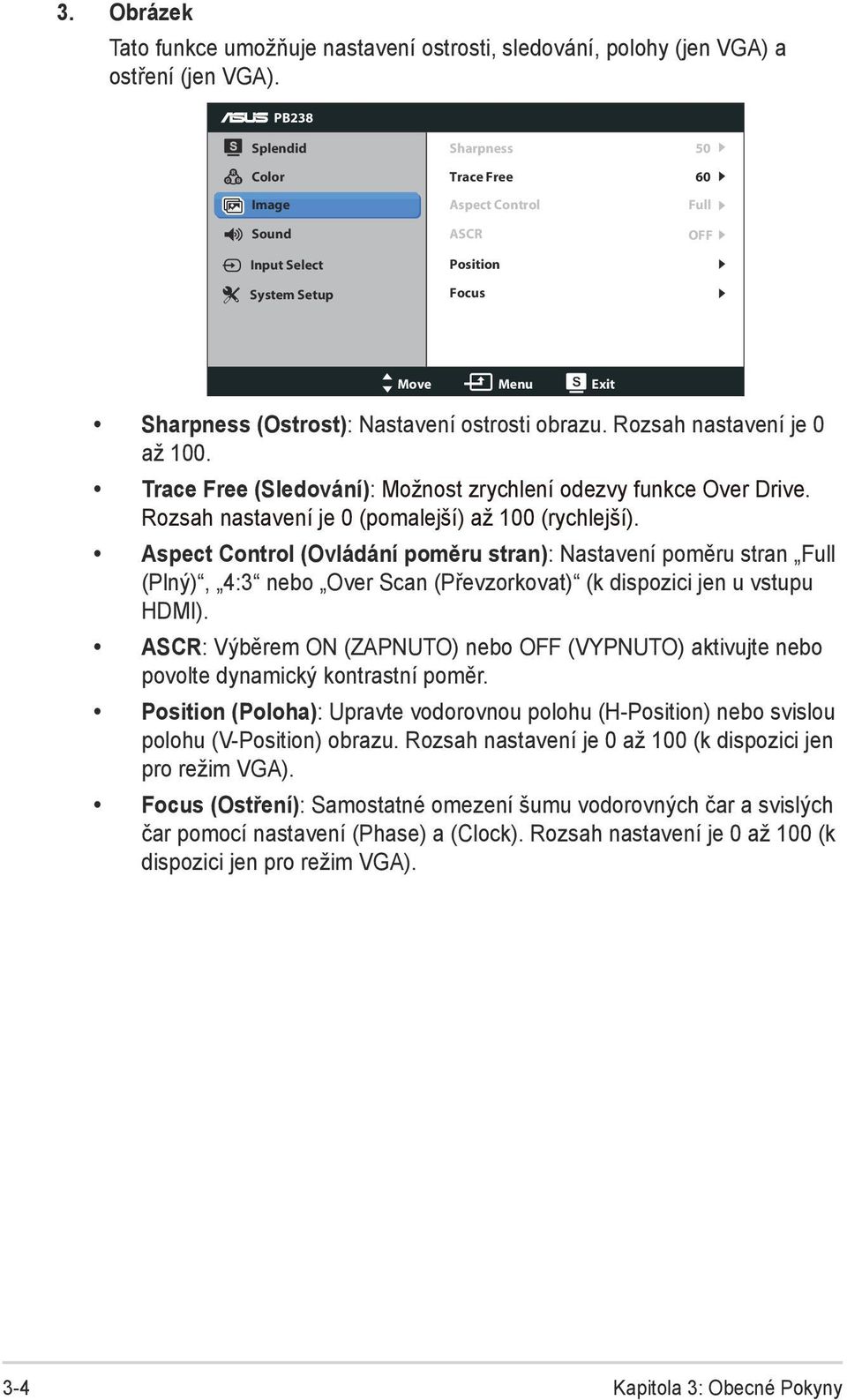 Rozsah nastavení je 0 až 100. Trace Free (Sledování): Možnost zrychlení odezvy funkce Over Drive. Rozsah nastavení je 0 (pomalejší) až 100 (rychlejší).