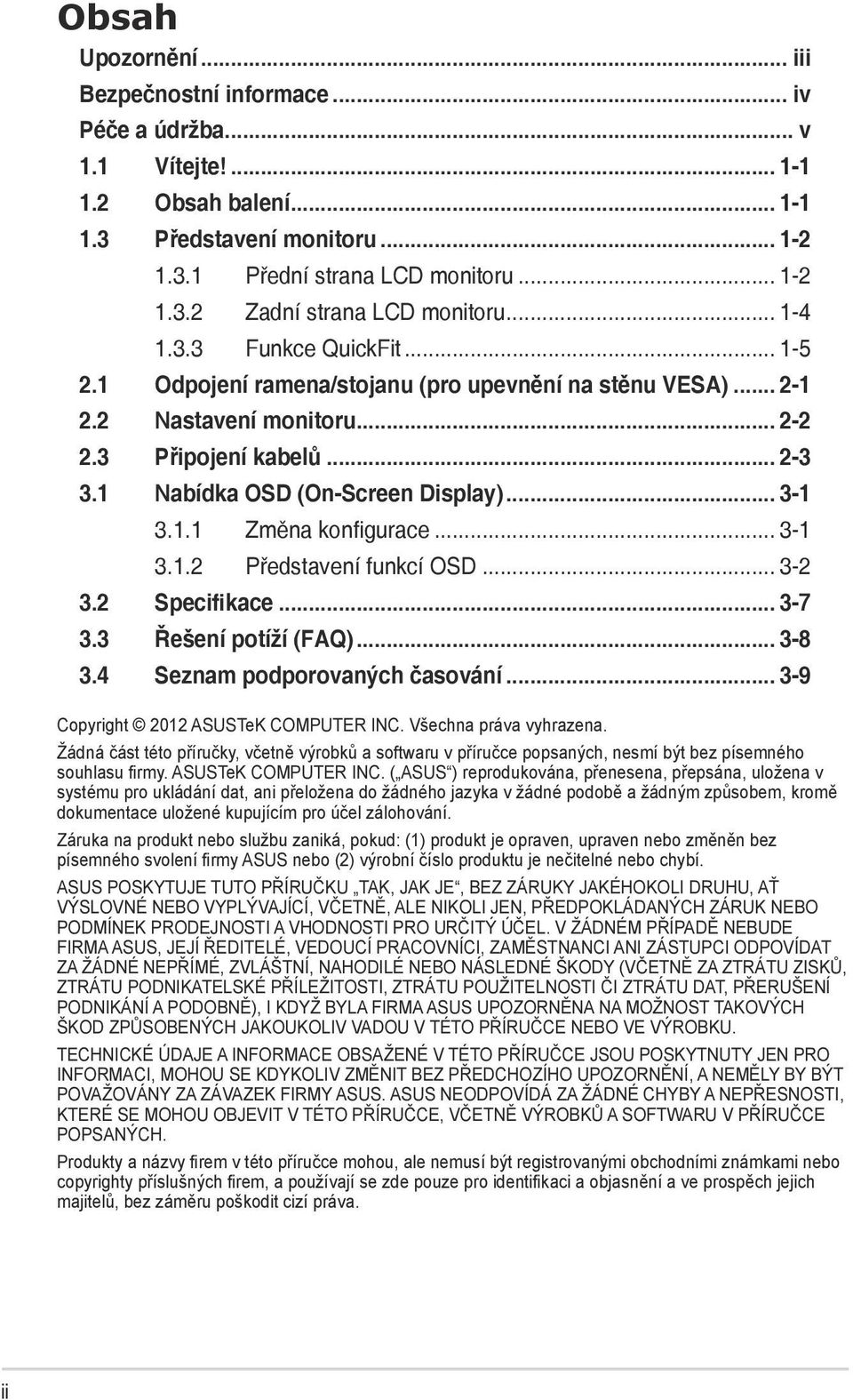 .. 3-1 3.1.1 Změna konfigurace... 3-1 3.1.2 Představení funkcí OSD... 3-2 3.2 Specifikace... 3-7 3.3 Řešení potíží (FAQ)... 3-8 3.4 Seznam podporovaných časování.