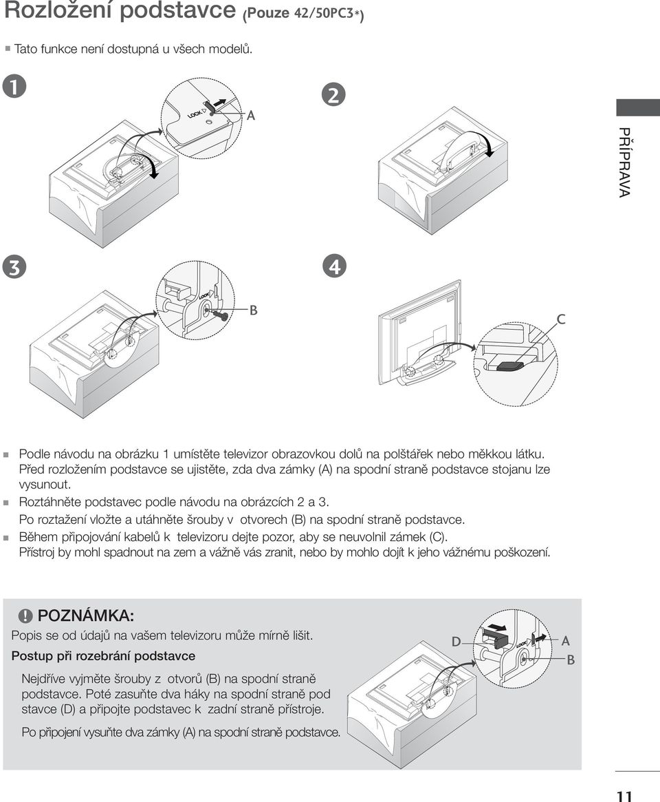 Po roztaïení vloïte a utáhnûte rouby v otvorech (B) na spodní stranû podstavce. Bûhem pfiipojování kabelû k televizoru dejte pozor, aby se neuvolnil zámek (C).
