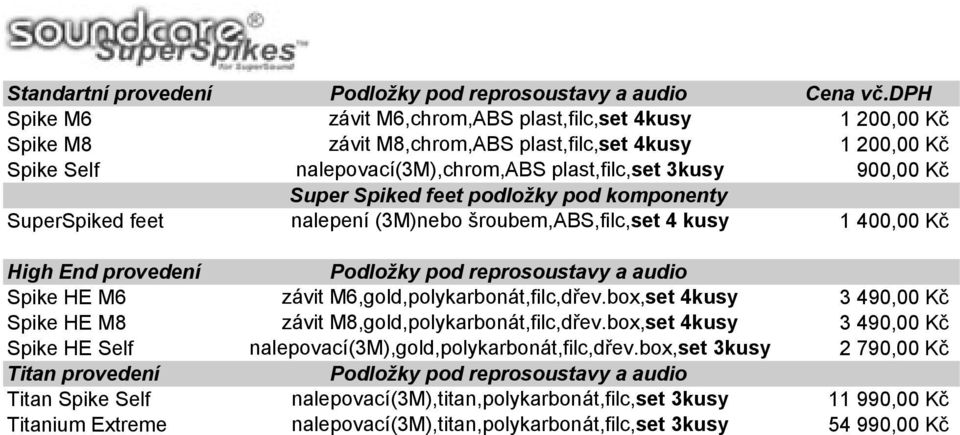 Spiked feet podložky pod komponenty SuperSpiked feet nalepení (3M)nebo šroubem,abs,filc,set 4 kusy 1 400,00 Kč High End provedení Podložky pod reprosoustavy a audio Spike HE M6 závit