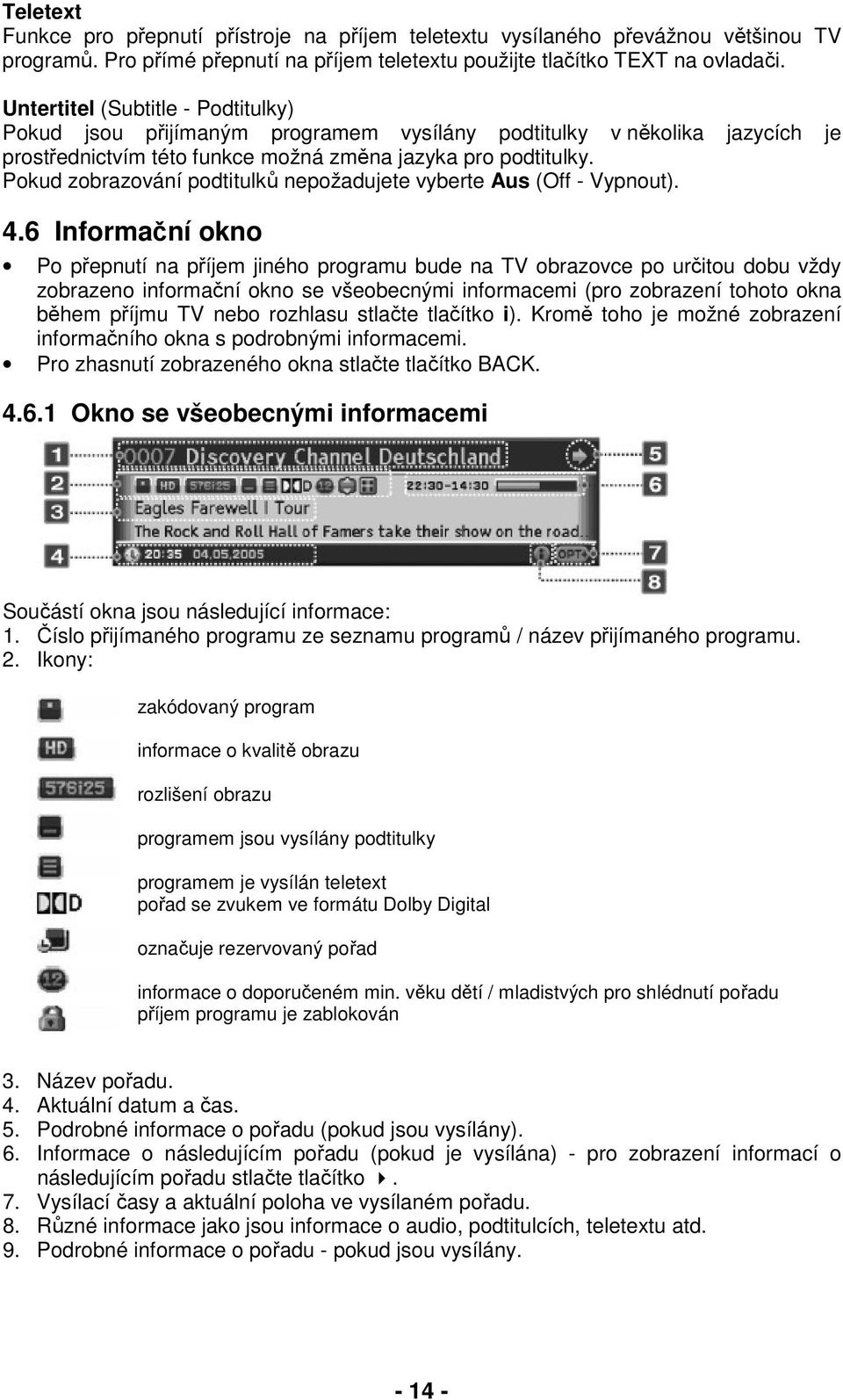 Pokud zobrazování podtitulků nepožadujete vyberte Aus (Off - Vypnout). 4.