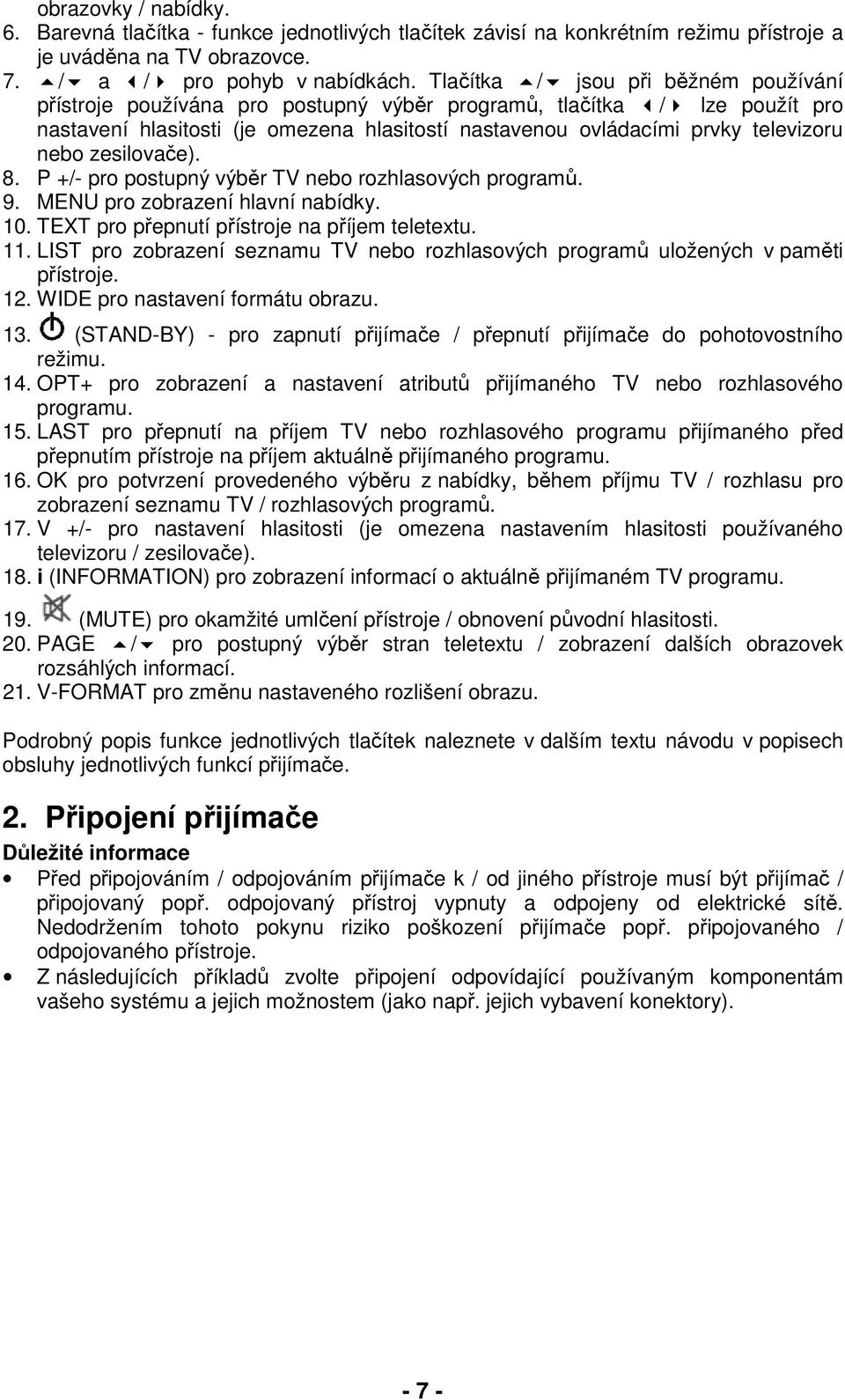 zesilovače). 8. P +/- pro postupný výběr TV nebo rozhlasových programů. 9. MENU pro zobrazení hlavní nabídky. 10. TEXT pro přepnutí přístroje na příjem teletextu. 11.