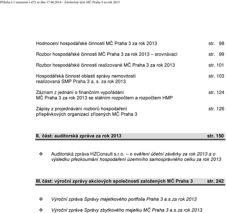 124 MČ Praha 3 za rok 2013 se státním rozpočtem a rozpočtem HMP Zápisy z projednávání rozborů hospodaření str. 126 příspěvkových organizací zřízených MČ Praha 3 II.