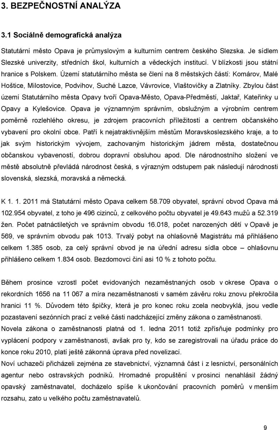 Území statutárního města se člení na 8 městských částí: Komárov, Malé Hoštice, Milostovice, Podvihov, Suché Lazce, Vávrovice, Vlaštovičky a Zlatníky.